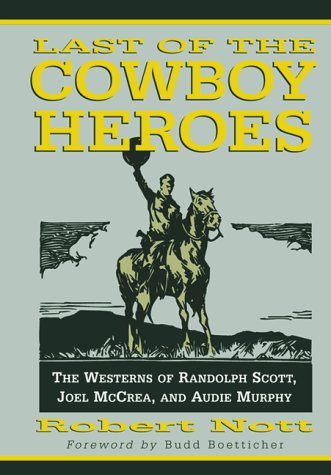 Imagen de archivo de Last of the Cowboy Heroes: The Westerns of Randolph Scott, Joel McCrea, and Audie Murphy a la venta por GF Books, Inc.