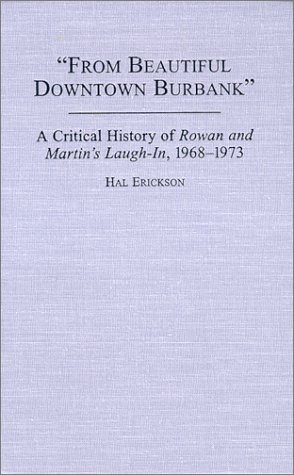 Stock image for From Beautiful Downtown Burbank A Critical History of Rowan and Martin's Laugh-In, 1968?1973 for sale by Inside the Covers