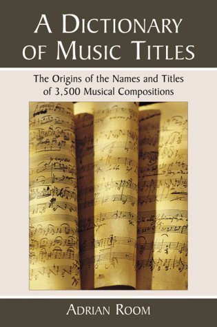 9780786407712: A Dictionary of Music Titles: The Origins of the Names and Titles of 3, 500 Musical Compositions