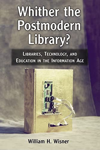Stock image for Whither the Postmodern Library?: Libraries, Technology, and Education in the Information Age for sale by Phatpocket Limited