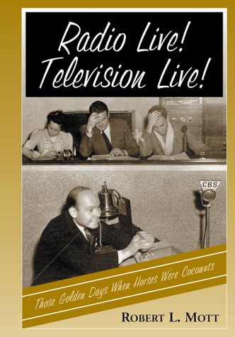 Imagen de archivo de Radio Live! Television Live!: Those Golden Days When Horses Were Coconuts a la venta por Books of the Smoky Mountains