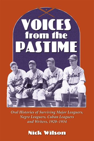 Voices from the Pastime: Oral Histories of Surviving Major Leaguers, Negro Leaguers, Cuban Leaguers and Writers, 1920-1934 (9780786408245) by Wilson, Nick