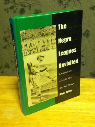 Stock image for The Negro Leagues Revisited : Conversations with 66 More Baseball Heroes for sale by Better World Books