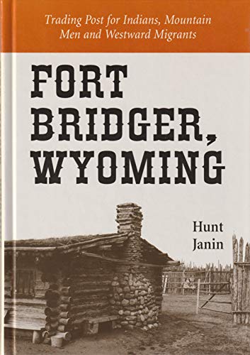 Stock image for Fort Bridger, Wyoming: Trading Post for Indians, Mountain Men and Westward Migrants for sale by Front Cover Books