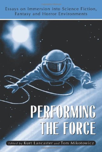 Beispielbild fr Performing the Force : Essays on Immersion into Science-Fiction, Fantasy and Horror Environments zum Verkauf von Better World Books