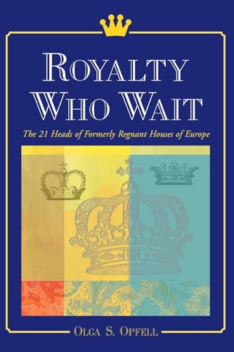 Stock image for Royalty Who Wait: The 21 Heads of Formerly Regnant Houses of Europe for sale by HPB-Ruby