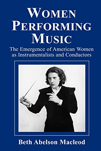 9780786409044: Women Performing Music: The Emergence of American Women As Classical Instrumentalists and Conductors