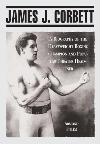 Beispielbild fr James J. Corbett: A Biography of the Heavyweight Boxing Champion and Popular Theater Headliner zum Verkauf von G.J. Askins Bookseller