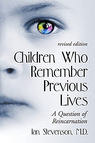 Children Who Remember Previous Lives - A Question of Reincarnation, rev. ed.