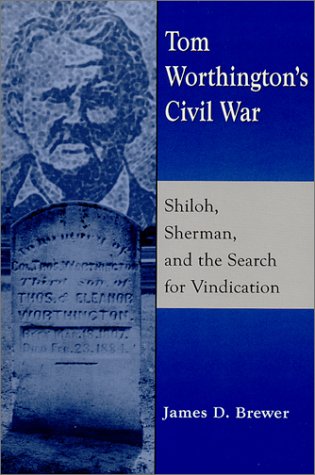 Beispielbild fr Tom Worthington's Civil War: Shiloh, Sherman, and the Search for Vindication zum Verkauf von Wonder Book