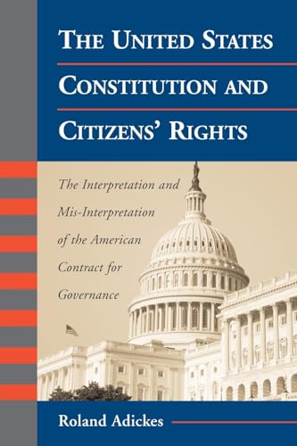 The United States Constitution and Citizens' Rights : The Interpretation and Mis-Interpretation o...