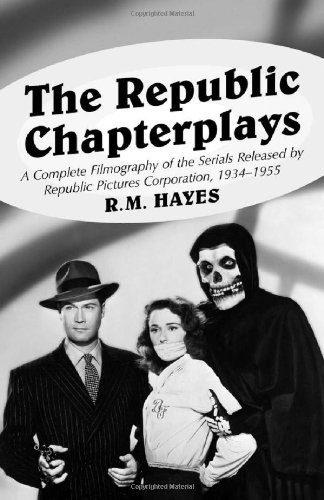 Beispielbild fr The Republic Chapterplays: A Complete Filmography of the Serials Released by Republic Pictures Corporation, 1934-1955 (McFarland Classics) zum Verkauf von WorldofBooks