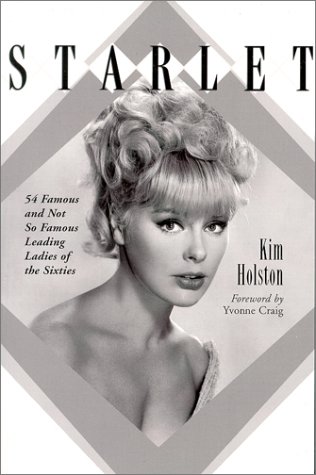 Starlet: 54 Famous and Not So Famous Leading Ladies of the Sixties