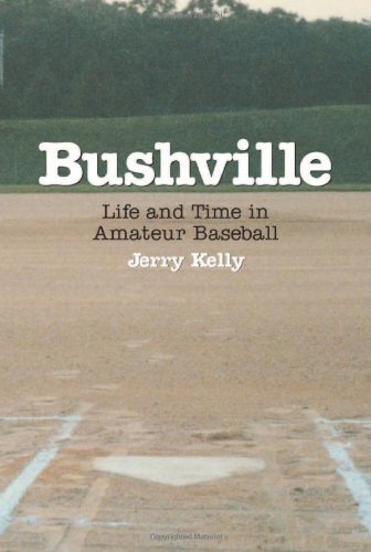 Beispielbild fr Bushville : Life and Time in Amateur Baseball zum Verkauf von Better World Books