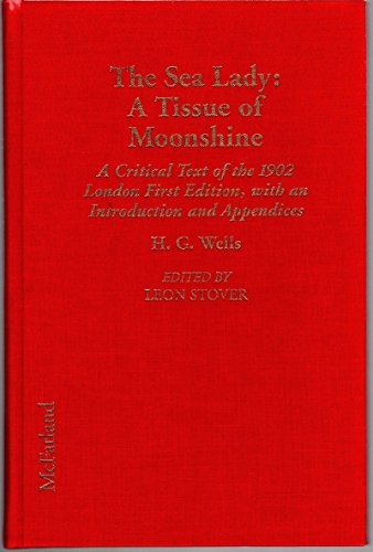 The Sea Lady: A Tissue of Moonshine : A Critical Text of the 1902 London First Edition, With an Introduction and Appendices (Annotated H. G. Wells) (9780786409969) by Wells, H. G.