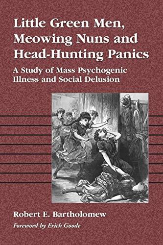 Stock image for Little Green Men, Meowing Nuns and Head-hunting Panics: A Study of Mass Psychogenic Illnesses and Social Delusion: A Study of Mass Psychogenic Illness and Social Delusion for sale by Goldstone Books