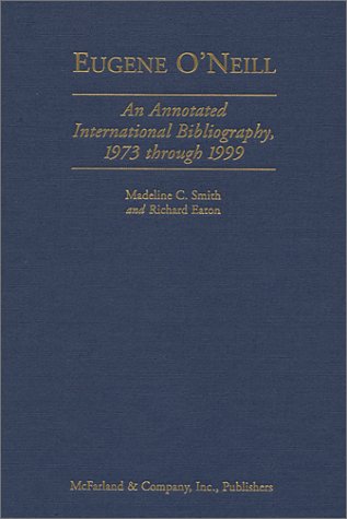 Beispielbild fr Eugene O'Neill An Annotated International Bibliography, 1973 Through 1999 zum Verkauf von Daedalus Books