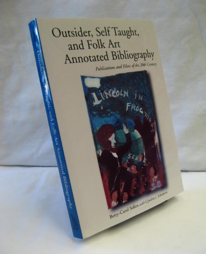 Stock image for Self-taught, Outsider and Folk Art Annotated Bibliography: Publications and Films of the 20th Century for sale by Stephen White Books