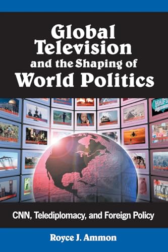 Stock image for Global Television and the Shaping of World Politics: Cnn, Telediplomacy, and Foreign Policy for sale by ThriftBooks-Dallas