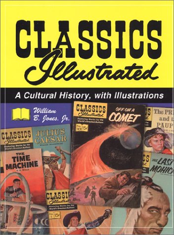 Classics Illustrated: A Cultural History, with Illustrations (9780786410774) by William B. Jones Jr.