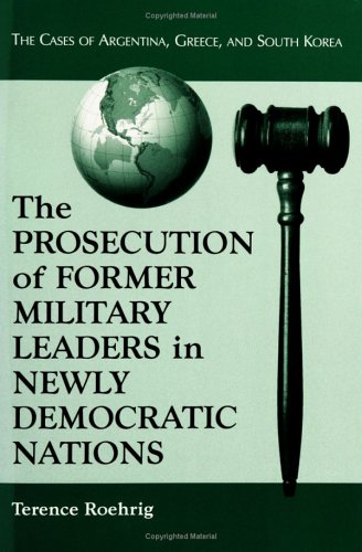 9780786410910: The Prosecution of Former Military Leaders in Newly Democratic Nations: The Cases of Argentina, Greece and South Korea