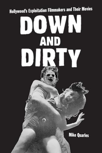 Down and Dirty: Hollywood's Exploitation Filmmakers and Their Movies (Holywood's Exploitation Filmakers and Their Movies) (9780786411429) by Quarles, Mike