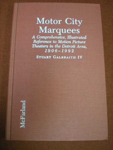 9780786411436: Motor City Marquees: A Comprehensive Reference to Motion Picture Theaters in the Detroit Area, 1906-1992 (McFarland Classics)