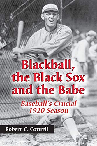 Imagen de archivo de Blackball, the Black Sox and the Babe : Baseball's Crucial 1920 Season a la venta por Better World Books