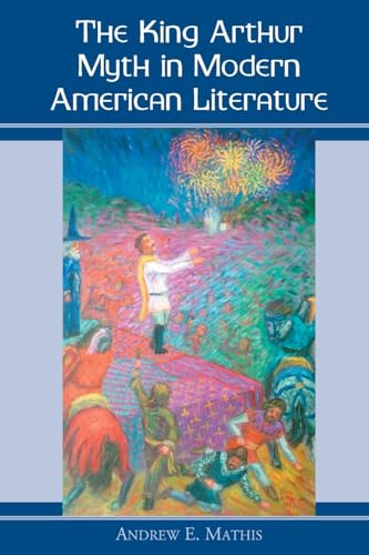 9780786411719: The King Arthur Myth in Modern American Literature