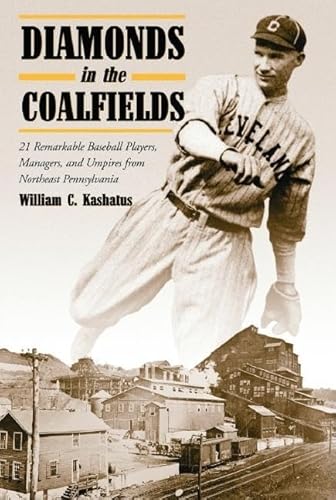 Stock image for Diamonds in the Coalfields: 21 Remarkable Baseball Players, Managers, and Umpires from Northeast Pennsylvania for sale by Books Unplugged