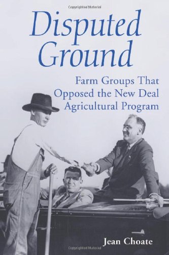 DISPUTED GROUND; FARM GROUPS THAT OPPOSED THE NEW DEAL AGRICULTURAL PROGRAM
