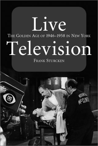 9780786412136: Live Television: The Golden Age of 1946-1958 in New York