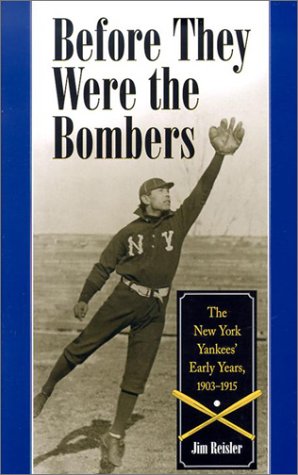 Beispielbild fr Before They Were the Bombers: The New York Yankees' Early Years, 1903-1919 zum Verkauf von Mike's Baseball Books