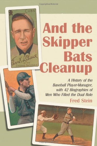 Imagen de archivo de And the Skipper Bats Cleanup: A History of Baseball Player-Manager, with 42 Biographies of Men Who Filled the Dual Role a la venta por ThriftBooks-Atlanta