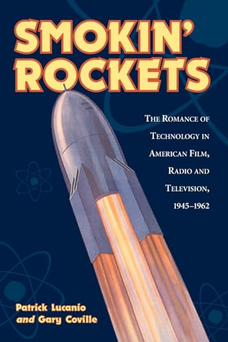 Beispielbild fr Smokin' Rockets: The Romance of Technology in American Film, Radio and Television, 1945-1962 zum Verkauf von SecondSale