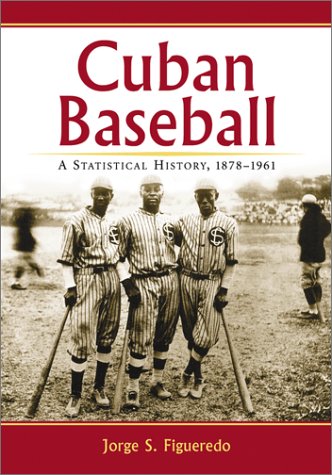 9780786412501: Cuban Baseball: A Statistical History, 1878-1961