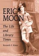 Stock image for Eric Moon : The Life and Library Times for sale by Better World Books