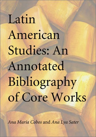 Stock image for Latin American Studies: An Annotated Bibliography of Core Works for sale by Wonder Book