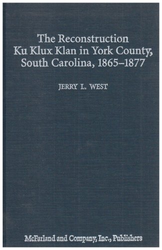 Stock image for The Reconstruction Ku Klux Klan in York County, South Carolina, 1865-1877 for sale by Sessions Book Sales