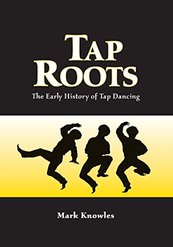 Tap Roots : The Early History of Tap Dancing