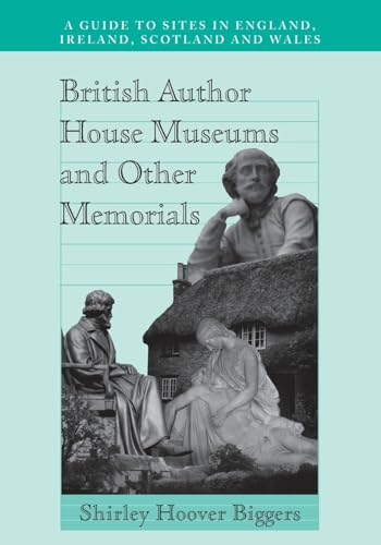 Imagen de archivo de British Author House Museums and Other Memorials: A Guide to Sites in England, Ireland, Scotland and Wales a la venta por Burke's Book Store