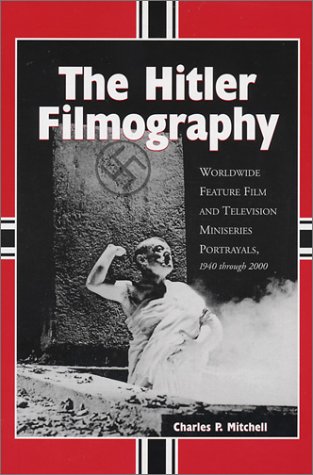 9780786412952: The Hitler Filmography: Worldwide Feature Film and Television Miniseries Portrayals, 1940 Through 2000