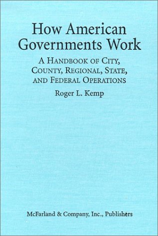 Stock image for How American Governments Work : A Handbook of City, County, Regional, State, and Federal Operations for sale by Better World Books