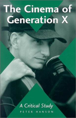 Beispielbild fr The Cinema of Generation X : A Critical Study of Films and Directors zum Verkauf von Better World Books