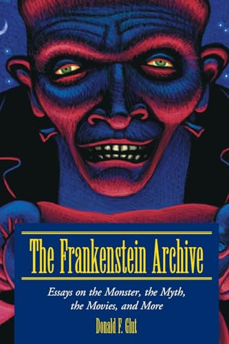 The Frankenstein Archive: Essays on the Monster, the Myth, the Movies, and More (9780786413539) by Glut, Donald F.