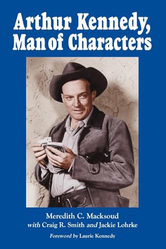 Beispielbild fr Arthur Kennedy, Man of Characters: A Stage and Cinema Biography zum Verkauf von WorldofBooks