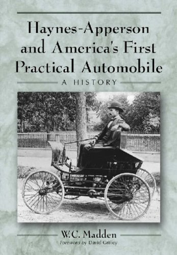 Haynes-Apperson and America's First Practical Automobile: A History - Madden, W. C.