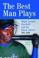 Stock image for The Best Man Plays : Major League Baseball and the Black Athlete, 1901-2002 for sale by Better World Books