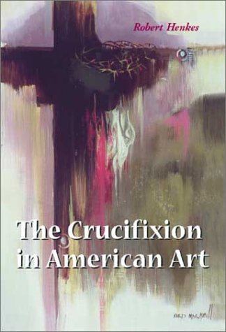 Imagen de archivo de The Crucifixion in American Art a la venta por Sunshine State Books