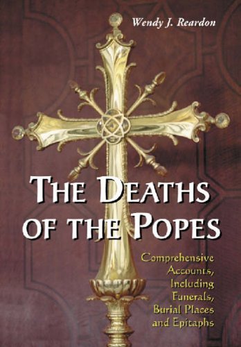 9780786415274: The Deaths of the Popes: Comprehensive Accounts, Including Funerals, Burial Places and Epitaphs